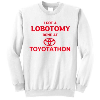 I Got A Lobotomy Done At Toyotathon Sweatshirt