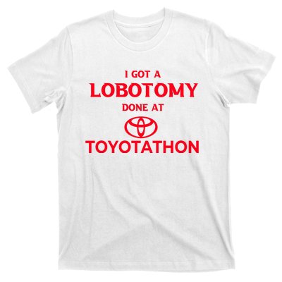 I Got A Lobotomy Done At Toyotathon T-Shirt