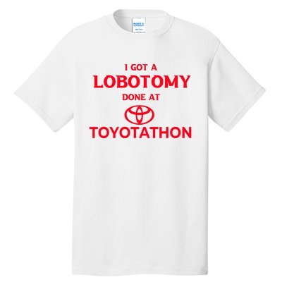 I Got A Lobotomy Done At Toyotathon Tall T-Shirt