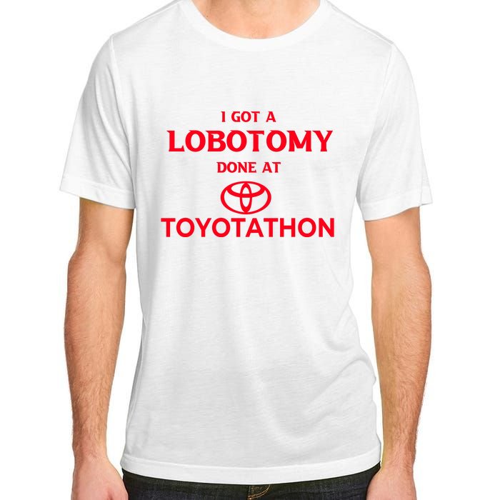 I Got A Lobotomy Done At Toyotathon Adult ChromaSoft Performance T-Shirt