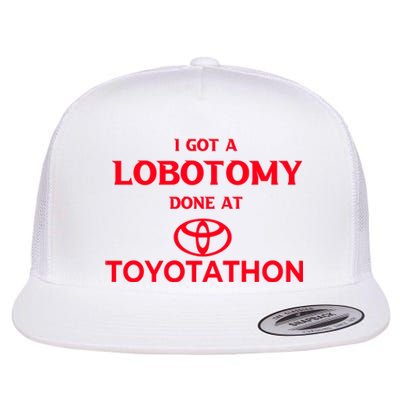 I Got A Lobotomy Done At Toyotathon Flat Bill Trucker Hat