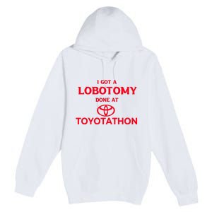 I Got A Lobotomy Done At Toyotathon Premium Pullover Hoodie