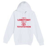 I Got A Lobotomy Done At Toyotathon Premium Pullover Hoodie