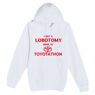 I Got A Lobotomy Done At Toyotathon Premium Pullover Hoodie