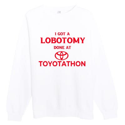 I Got A Lobotomy Done At Toyotathon Premium Crewneck Sweatshirt