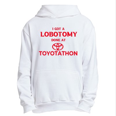 I Got A Lobotomy Done At Toyotathon Urban Pullover Hoodie