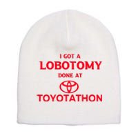 I Got A Lobotomy Done At Toyotathon Short Acrylic Beanie