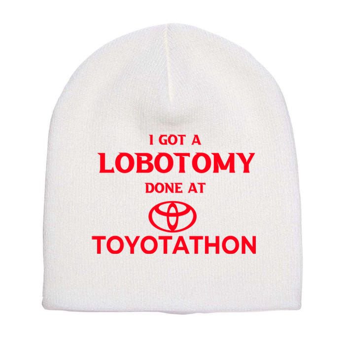 I Got A Lobotomy Done At Toyotathon Short Acrylic Beanie