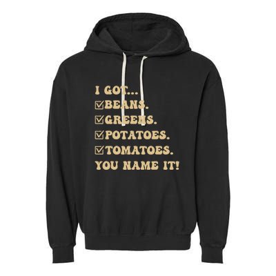 I Got Beans Greens Potatoes Tomatoes You Name It Funny Gag Garment-Dyed Fleece Hoodie