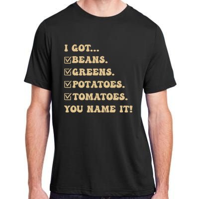 I Got Beans Greens Potatoes Tomatoes You Name It Funny Gag Adult ChromaSoft Performance T-Shirt