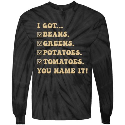 I Got Beans Greens Potatoes Tomatoes You Name It Funny Gag Tie-Dye Long Sleeve Shirt