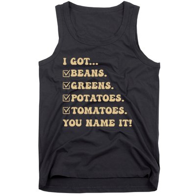 I Got Beans Greens Potatoes Tomatoes You Name It Funny Gag Tank Top