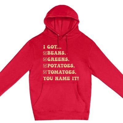 I Got Beans Greens Potatoes Tomatoes You Name It Funny Gag Premium Pullover Hoodie