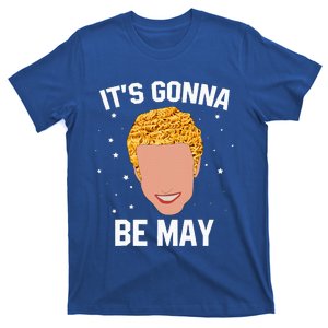 ItS Gonna Be May Meme T-Shirt