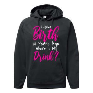 I Gave Birth 21 Years Ago Where's My Drink Performance Fleece Hoodie