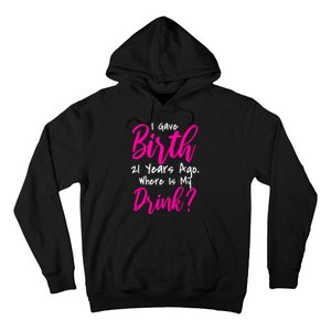 I Gave Birth 21 Years Ago Where's My Drink Hoodie