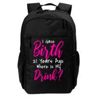 I Gave Birth 21 Years Ago Where's My Drink Daily Commute Backpack