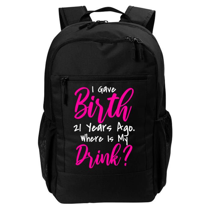 I Gave Birth 21 Years Ago Where's My Drink Daily Commute Backpack