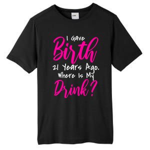 I Gave Birth 21 Years Ago Where's My Drink Tall Fusion ChromaSoft Performance T-Shirt