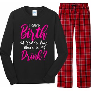 I Gave Birth 21 Years Ago Where's My Drink Long Sleeve Pajama Set