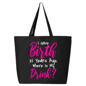 I Gave Birth 21 Years Ago Where's My Drink 25L Jumbo Tote