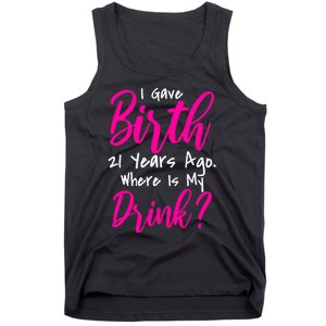 I Gave Birth 21 Years Ago Where's My Drink Tank Top