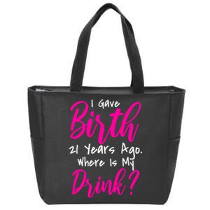 I Gave Birth 21 Years Ago Where's My Drink Zip Tote Bag