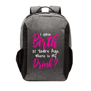 I Gave Birth 21 Years Ago Where's My Drink Vector Backpack