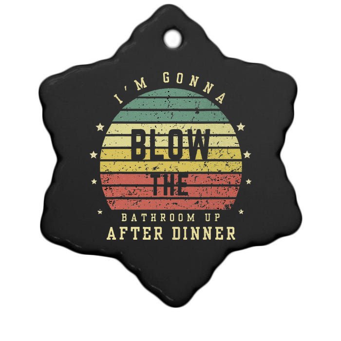 IM Gonna Blow The Bathroom Up After Dinner Adult Humor Meme Ceramic Star Ornament