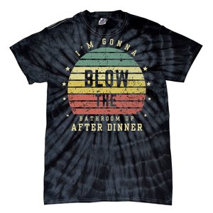 IM Gonna Blow The Bathroom Up After Dinner Adult Humor Meme Tie-Dye T-Shirt