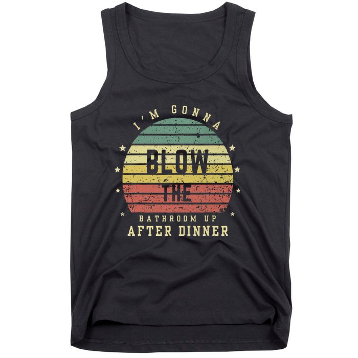 IM Gonna Blow The Bathroom Up After Dinner Adult Humor Meme Tank Top