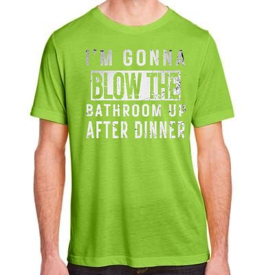 IM Gonna Blow The Bathroom Up After Dinner Funny Family Gag Adult ChromaSoft Performance T-Shirt