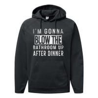 IM Gonna Blow The Bathroom Up After Dinner Funny Family Gag Performance Fleece Hoodie