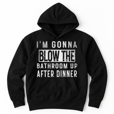 IM Gonna Blow The Bathroom Up After Dinner Funny Family Gag Hoodie