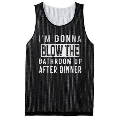 IM Gonna Blow The Bathroom Up After Dinner Funny Family Gag Mesh Reversible Basketball Jersey Tank