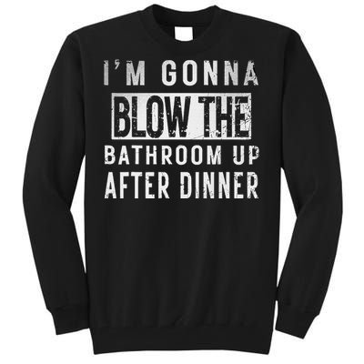 IM Gonna Blow The Bathroom Up After Dinner Funny Family Gag Tall Sweatshirt