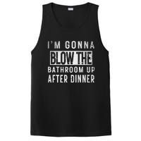 IM Gonna Blow The Bathroom Up After Dinner Funny Family Gag PosiCharge Competitor Tank