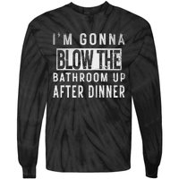 IM Gonna Blow The Bathroom Up After Dinner Funny Family Gag Tie-Dye Long Sleeve Shirt