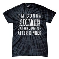 IM Gonna Blow The Bathroom Up After Dinner Funny Family Gag Tie-Dye T-Shirt