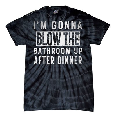 IM Gonna Blow The Bathroom Up After Dinner Funny Family Gag Tie-Dye T-Shirt