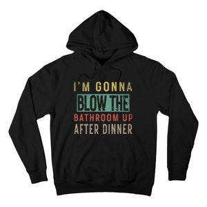 IM Gonna Blow The Bathroom Up After Dinner Humor Party Gag Hoodie