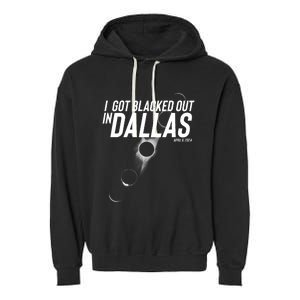 I Got Blacked Out In Dallas Eclipse April 8 2024 Garment-Dyed Fleece Hoodie