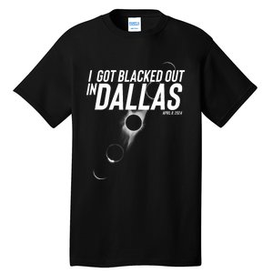 I Got Blacked Out In Dallas Eclipse April 8 2024 Tall T-Shirt