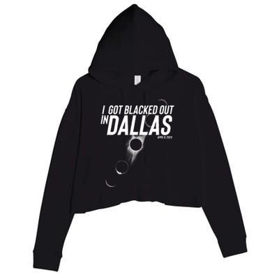 I Got Blacked Out In Dallas Eclipse April 8 2024 Crop Fleece Hoodie