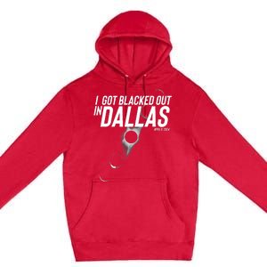 I Got Blacked Out In Dallas Eclipse April 8 2024 Premium Pullover Hoodie