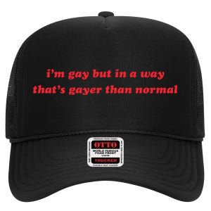 IM Gay But In A Way ThatS Gayer Than Normal High Crown Mesh Back Trucker Hat