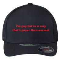 IM Gay But In A Way ThatS Gayer Than Normal Flexfit Unipanel Trucker Cap