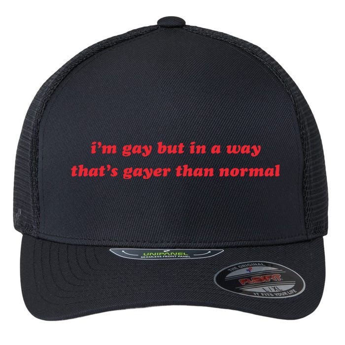 IM Gay But In A Way ThatS Gayer Than Normal Flexfit Unipanel Trucker Cap