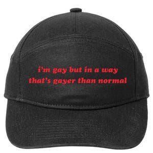 IM Gay But In A Way ThatS Gayer Than Normal 7-Panel Snapback Hat