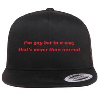 IM Gay But In A Way ThatS Gayer Than Normal Flat Bill Trucker Hat